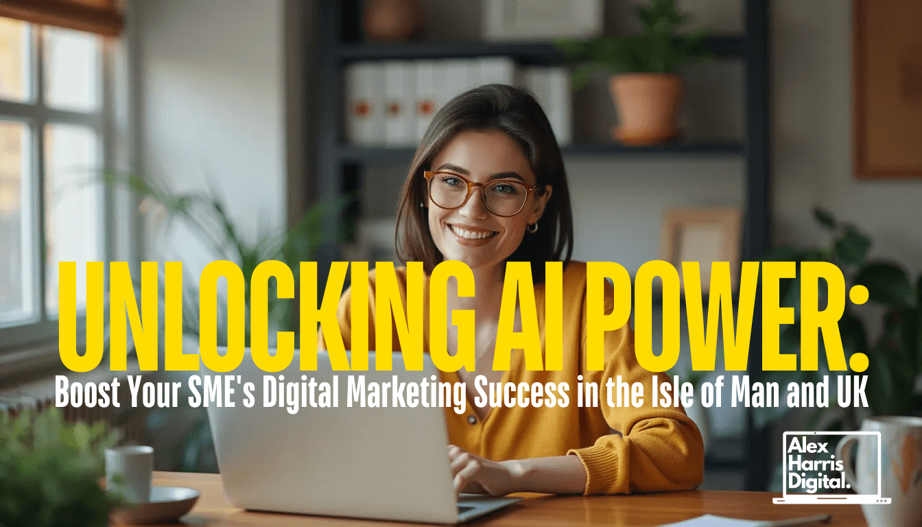 Unlocking AI Power: Boost Your SME's Digital Marketing Success in the Isle of Man and UK