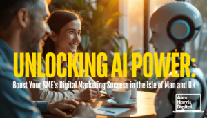 Unlocking AI Power: Boost Your SME's Digital Marketing Success in the Isle of Man and UK