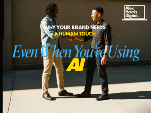 Why Your Brand Needs a Human Touch (Even When You’re Using AI)